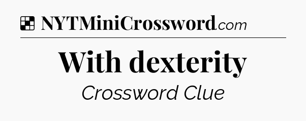 Solution: With dexterity - NYT Crossword