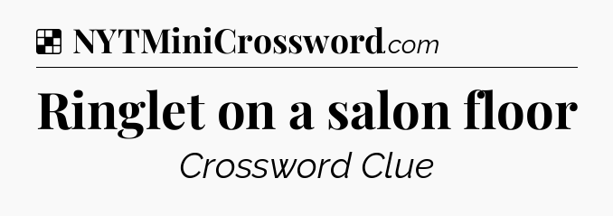 Solution: Ringlet on a salon floor - NYT Crossword