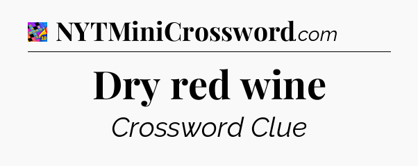Dry red wine Crossword Clue