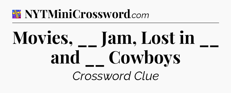 Movies, __ Jam, Lost in __ and __ Cowboys Codycross