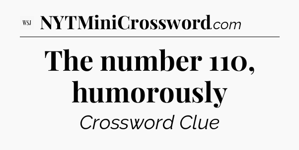 The number 110, humorously - WSJ Crossword