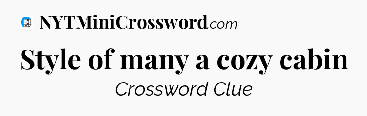 Style of many a cozy cabin Crossword Clue