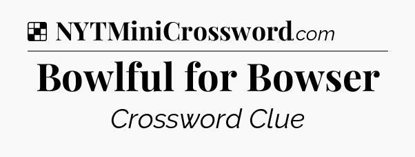 Solution: Bowlful for Bowser - NYT Crossword