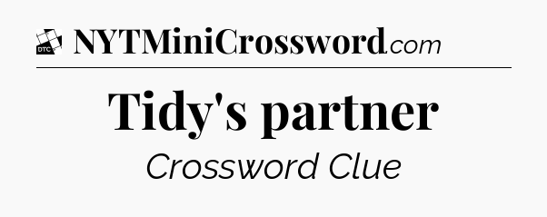 Tidy's partner - Daily Themed Mini Crossword