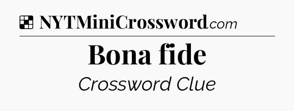 Solution: Bona fide - NYT Crossword