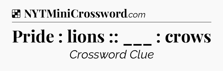 Solution: Pride : lions :: ___ : crows - NYT Crossword
