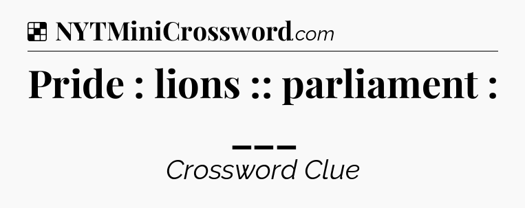 Solution: Pride : lions :: parliament : ___ - NYT Crossword