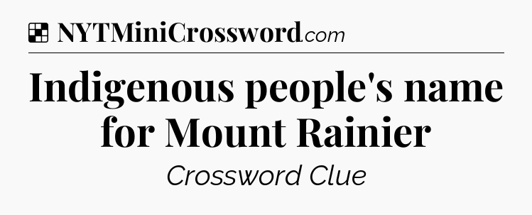Solution: Indigenous people's name for Mount Rainier - NYT Crossword