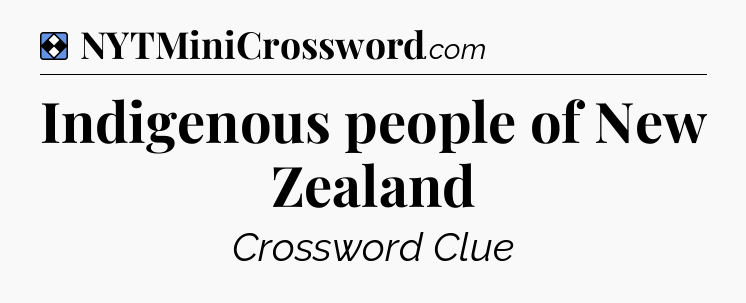 Solution: Indigenous people of New Zealand - NYT Mini Crossword