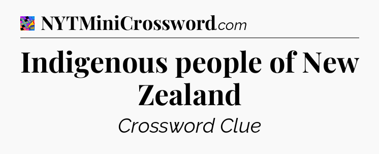 Indigenous people of New Zealand Crossword Clue