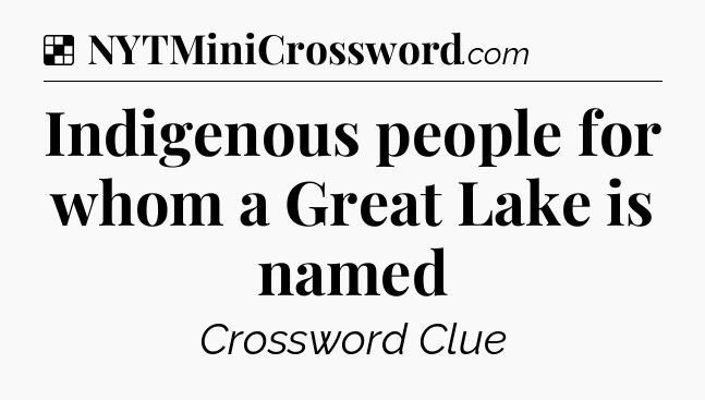 Solution: Indigenous people for whom a Great Lake is named - NYT Crossword