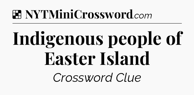 Solution: Indigenous people of Easter Island - NYT Crossword