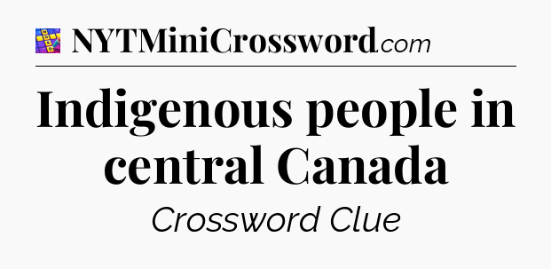 Indigenous people in central Canada Codycross