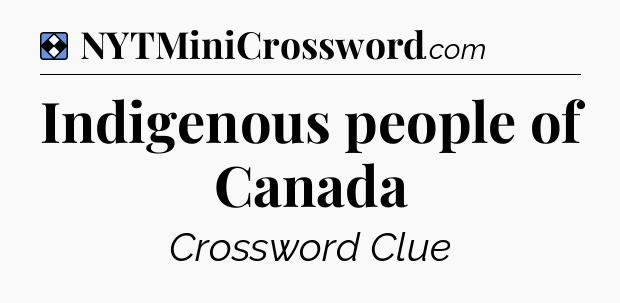 Solution: Indigenous people of Canada - NYT Mini Crossword