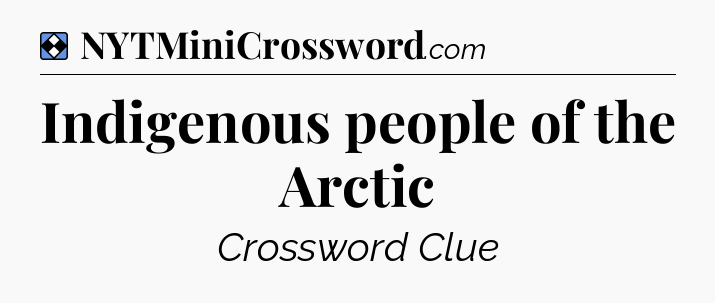 Solution: Indigenous people of the Arctic - NYT Mini Crossword