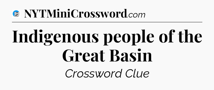 Indigenous people of the Great Basin Crossword Clue