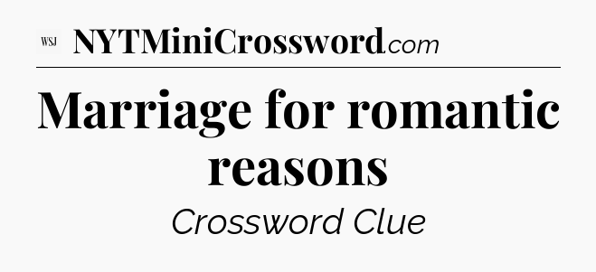 Marriage for romantic reasons - WSJ Crossword