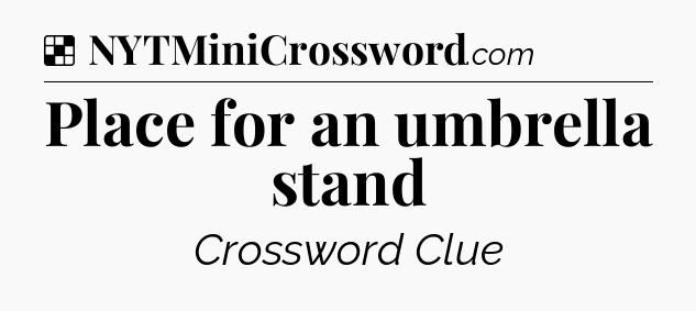 Solution: Place for an umbrella stand - NYT Crossword