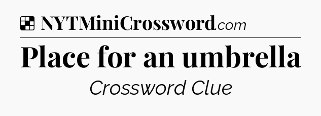 Solution: Place for an umbrella - NYT Crossword
