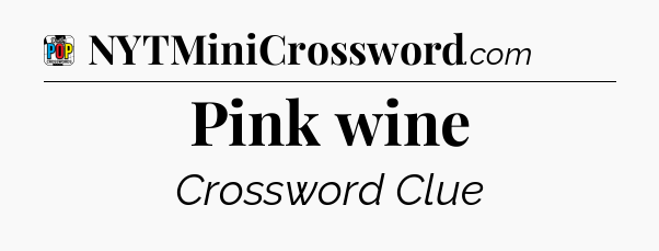 Pink wine Crossword Clue