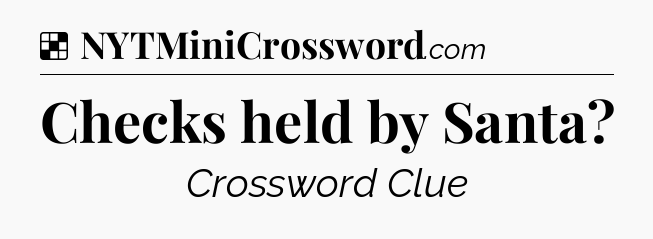 Solution: Checks held by Santa - NYT Crossword