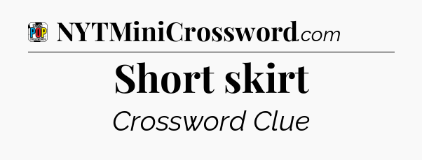 Short skirt Crossword Clue