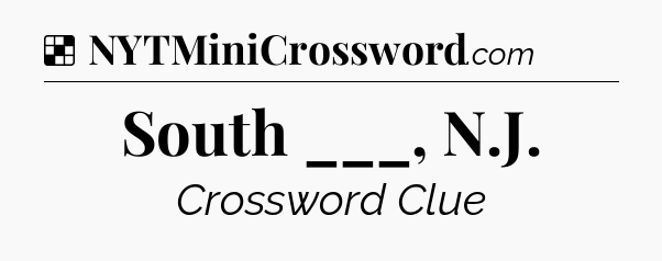 Solution: South ___, N.J - NYT Crossword