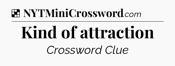Solution: Kind of attraction - NYT Crossword