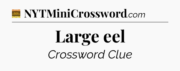 Large eel - Eugene Sheffer Crossword