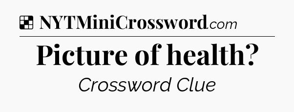 Solution: Picture of health - NYT Crossword
