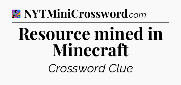Resource mined in Minecraft Crossword Clue