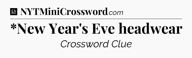 *New Year's Eve headwear - LA Times Crossword