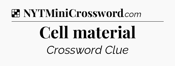 Solution: Cell material - NYT Crossword