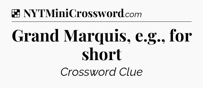 Solution: Grand Marquis, e.g., for short - NYT Crossword