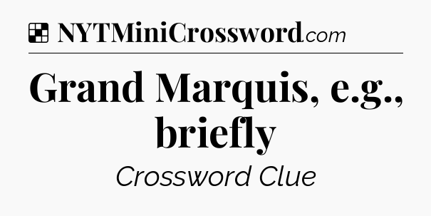 Solution: Grand Marquis, e.g., briefly - NYT Crossword