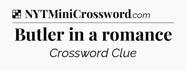 Solution: Butler in a romance - NYT Crossword