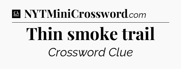 Thin smoke trail - LA Times Crossword