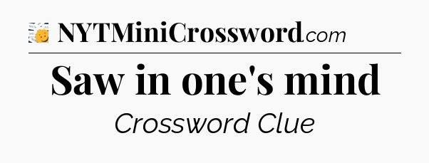 Saw in one's mind - 7 Little Words