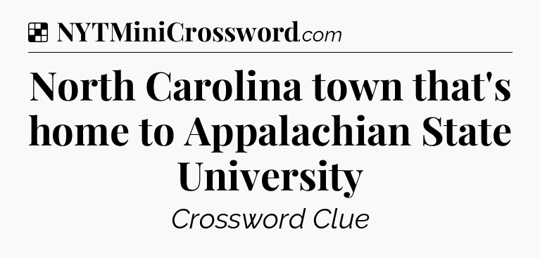 Solution: North Carolina town that's home to Appalachian State University - NYT Crossword