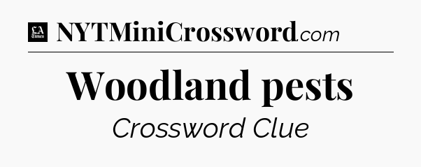 Woodland pests - LA Times Crossword