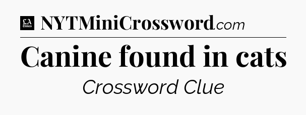 Canine found in cats - LA Times Crossword