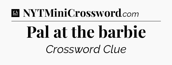Pal at the barbie - LA Times Crossword