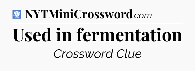 Used in fermentation Puzzle Page Crossword Clue