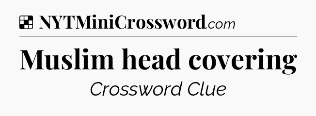 Solution: Muslim head covering - NYT Crossword