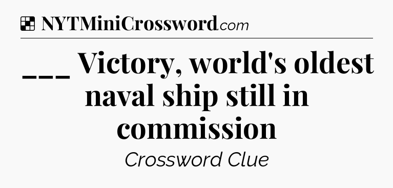 Solution: ___ Victory, world's oldest naval ship still in commission - NYT Crossword