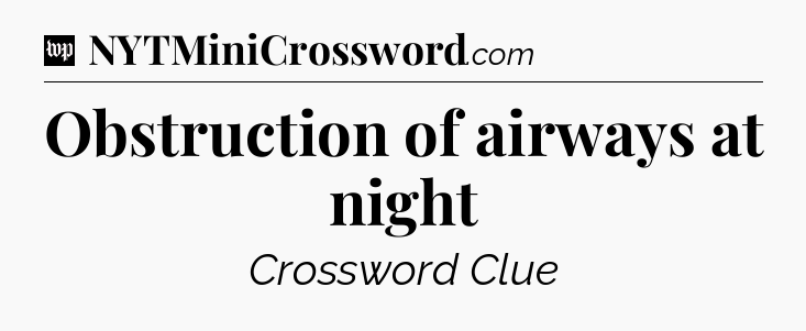 Obstruction of airways at night Crossword Clue