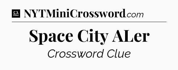 Space City ALer - LA Times Crossword