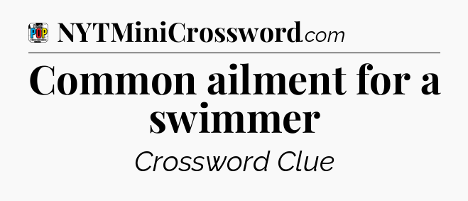 Common ailment for a swimmer Crossword Clue
