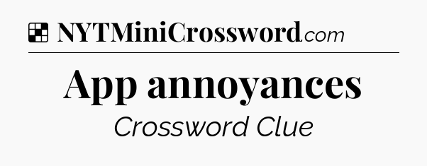 Solution: App annoyances - NYT Crossword