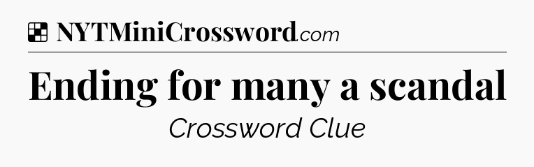 Solution: Ending for many a scandal - NYT Crossword